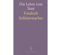 Die Lehre vom Staat: Aus Schleiermacher's Handschriftlichem Nachlasse und Nachgeschriebenen Vorlesungen