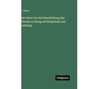 Die Lehre von der Beurtheilung des Pferdes in Bezug auf Körperbau und Leistung