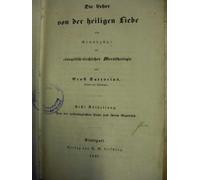 Die Lehre von der heiligen Liebe oder Grundzüge der evangelisch-kirchlichen Moraltheologie. Ernst Sartorius, Doctor der Theologie, Generalsuperintendent, Konsistionsdirector und Oberhofprediger zu Königsberg. Dritte Abtheilung. Von der heiligende ...