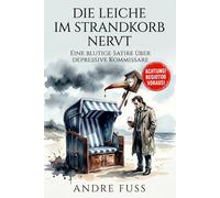 Die Leiche im Strandkorb nervt: Eine blutige Satire über drepressive Kommissare (Kontroverse Satiren aus dem Leben)