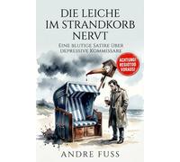 Die Leiche im Strandkorb nervt: Eine blutige Satire über drepressive Kommissare (Kontroverse Satiren aus dem Leben)