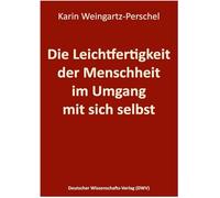 Die Leichtfertigkeit der Menschheit im Umgang mit sich selbst