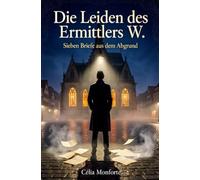 Die Leiden des Ermittlers W.: Sieben Briefe aus dem Abgrund