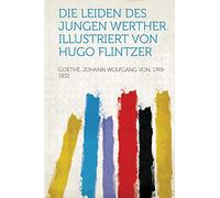 Die Leiden Des Jungen Werther. Illustriert Von Hugo Flintzer
