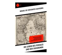 Die Leiden des Persiles und der Sigismunda: Abenteuerliche Pilgerreise voller Identitätssuche, Verkleidung und Seefahrt zwischen Renaissance und Barock