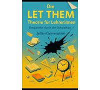 Die LET THEM Theorie für Lehrer:innen: Entspannter durch den Schulalltag
