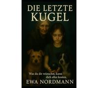 Die letzte Kugel: Was du dir wünschst, kann dich alles kosten.