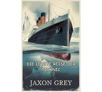 DIE LETZTE REISE DER TITANIC: Wie versteckte Konstruktionsfehler und ein eisiges Schicksal das berühmteste Schiff der Welt versenkten