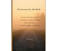 Die letzte Reise würdevoll gestalten - Entscheidungen, Rituale und Wege des Abschieds: Ein verständlicher Ratgeber für Angehörige, Trauernde und alle, die einen Abschied bewusst gestalten möchten