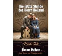 Die letzte Stunde des Herrn Holland oder Wabi Sabi: Ein Bühnenstück über das Glück