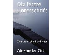 Die letzte Unterschrift: Zwischen Schuld und Meer