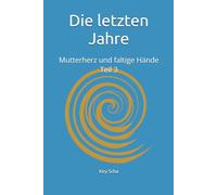 Die letzten Jahre: Mutterherz und faltige Hände Teil 3