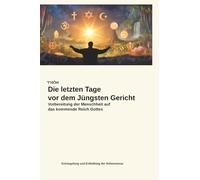 Die letzten Tage vor dem Jüngsten Gericht: Vorbereitung der Menschheit auf das kommende Reich Gottes