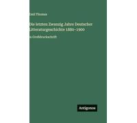 Die letzten Zwanzig Jahre Deutscher Litteraturgeschichte 1880-1900: in Großdruckschrift
