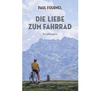 Die Liebe zum Fahrrad: Erzählungen