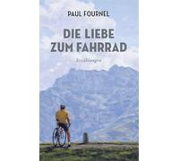 Die Liebe zum Fahrrad: Erzählungen
