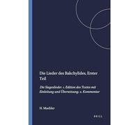 Die Lieder des Bakchylides, Erster Teil: Die Siegeslieder. 1. Edition des Textes mit Einleitung und Übersetzung. 2. Kommentar: 62 (Mnemosyne, Supplements, 62)