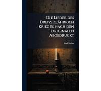 Die Lieder des Dreissigjährigen Krieges nach den originalen Abgedruckt