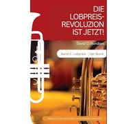 DIE LOBPREIS-REVOLUZION IST JETZT! Band 2: LOBPREIS: DER BUND