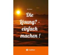 Die Lösung? - einfach machen !: • Bent Nielsen stellt in seinem Buch einfache Übungen vor, um die eigenen Möglichkeiten zu entdecken. • Er beschreibt, ... nicht immer ersichtlich ist, aber strengen