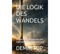 DIE LOGIK DES WANDELS: Warum Arbeit, Management und Stabilität historische Modelle sind