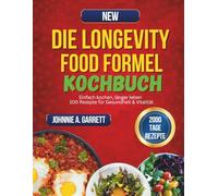 Die Longevity Food Formel Kochbuch: Einfach kochen, länger leben - 100 Rezepte für Gesundheit & Vitalität“