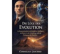 Die Lüge der Evolution (Die Saga des Komplementären Geistes)
