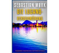 Die Lugano-Verschwörung: Theodores Versprechen der Gerechtigkeit (Die Theodor-Alfheim-Reihe - Theo-thriller)