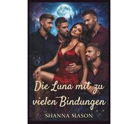 Die Luna mit zu vielen Bindungen: Eine Frau, vier Alphas, ein Paarungsgesetz, das alles veränderte (Die verbotene Bond-Saga)