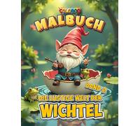 Die lustige Welt der Wichtel Malbuch - Band 2: 50 neue Seiten voller Zauber und Spaß aus der Wichtelwelt zum Ausmalen für jung und alt