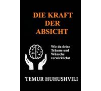 Die Macht der Absicht: Wie du deine Träume und Wünsche verwirklichst: Ein spiritueller Leitfaden für Bewusstsein, Achtsamkeit und persönliche ... (Stressfreie Lebensserie (Deutsche Ausgabe))
