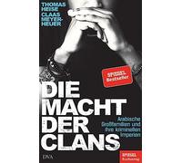 Die Macht der Clans: Arabische Großfamilien und ihre kriminellen Imperien - Ein SPIEGEL-Buch