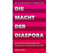 Die Macht der Diaspora: Die unbekannte Geschichte der Emigranten in Deutschland seit 1945 | Ein neuer Blick auf die Einwanderungsgesellschaft