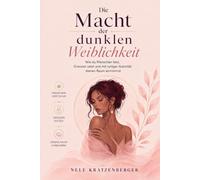 Die Macht der dunklen Weiblichkeit: Wie du Menschen liest, Grenzen setzt und mit ruhiger Autorität deinen Raum einnimmst