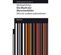 Die Macht der Menschenbilder. Wie wir andere wahrnehmen: [Was bedeutet das alles?]