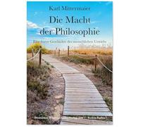 Die Macht der Philosophie: Eine kurze Geschichte des menschlichen Urtriebs