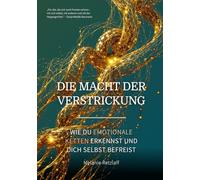 Die Macht der Verstrickung: Wie du emotionale Ketten erkennst und dich selbst befreist