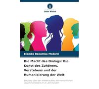 Die Macht des Dialogs: Die Kunst des Zuhörens, Verstehens und der Humanisierung der Welt