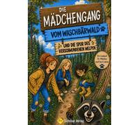 Die Mädchen-Gang vom Waschbärwald und die Spur des verschwundenen Welpen (ein spannendes Kinderbuch über Freundschaft, Mut und Selbstvertrauen | für Kinder zwischen 8 und 12 Jahren )