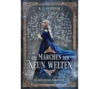 Die Märchen der Neun Welten - Schicksalsmagie: Märchenhafter Auftakt der neuen Romantasyreihe mit nordischer Mythologie