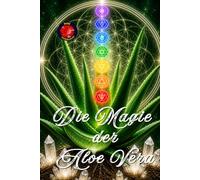 Die Magie der Aloe Vera: Heilung, Regeneration und Energetische Neuprogrammierung.