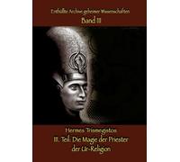 Die Magie der Priester der Ur-Religion: Enthüllte Archive geheimer Wissenschaften Teil III: