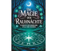 Die Magie der Rauhnächte - 12 Nächte der Wandlung, Stille und Visionen