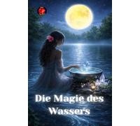 Die Magie des Wassers