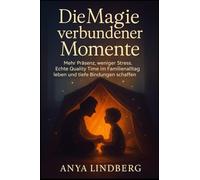 Die Magie verbundener Momente: Mehr Präsenz, weniger Stress. Echte Quality Time im Familienalltag leben und tiefe Bindungen schaffen.
