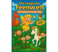 Die magische Feenwelt: Ein Malbuch für jedes Alter