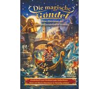 DIE MAGISCHE GONDEL - NEUE ABENTEUER DES KLEINEN GONDOLIERE IN VENEDIG: Kinderbuch zum Vorlesen und Selberlesen, Venedig spielerisch entdecken (Venedig für Entdecker)