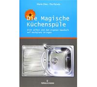 Die magische Küchenspüle: Sich selbst und den eigenen Haushalt auf Hochglanz bringen