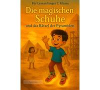 Die magischen Schuhe und das Rätsel der Pyramiden (Die magischen Schuhe - Onurs Reisen durch Raum und Zeit)