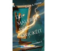 Die Malerin der Ewigkeit: Die Aionen Chroniken - Band 2